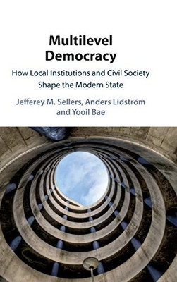 Multilevel Democracy: How Local Institutions and Civil Society Shape the Modern State