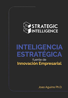 INTELIGENCIA ESTRATÉGICA: fuente de Innovación Empresarial (Spanish Edition)