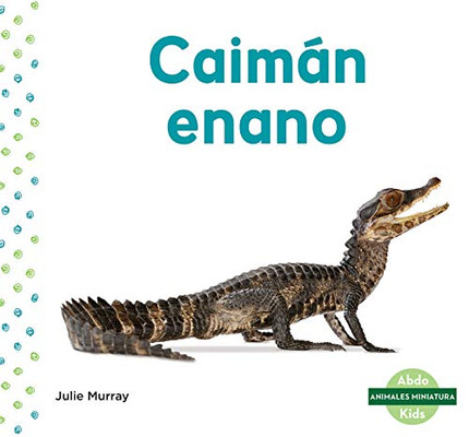 Caimán enano / Dwarf Caiman (Animales Miniatura / Mini Animals) (Spanish Edition)