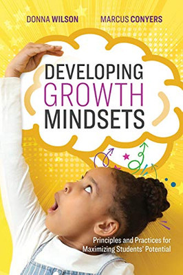 Developing Growth Mindsets: Principles and Practices for Maximizing Students Potential