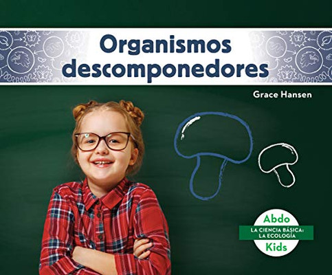 Organismos Descomponedores (Decomposers) (La Ciencia Básica: La Ecología (Beginning Science: Ecology)) (Spanish Edition)