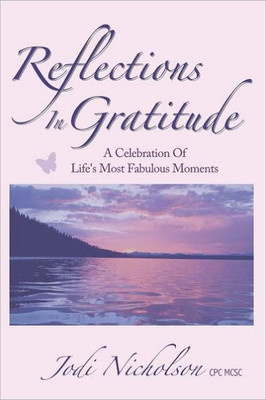 Reflections In Gratitude: A Celebration of Life's Most Fabulous Moments