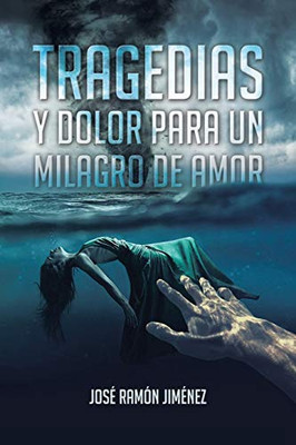 Tragedias y Dolor para un Milagro de Amor (Spanish Edition)