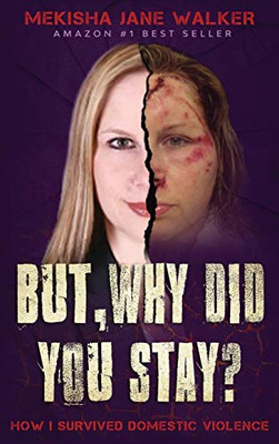 But, Why Did You Stay?: How I Survived Domestic Violence