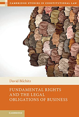 Fundamental Rights and the Legal Obligations of Business (Cambridge Studies in Constitutional Law)