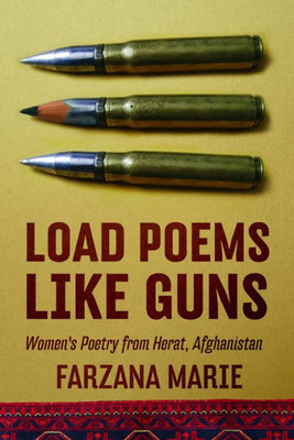 Load Poems Like Guns: Women's Poetry from Herat, Afghanistan