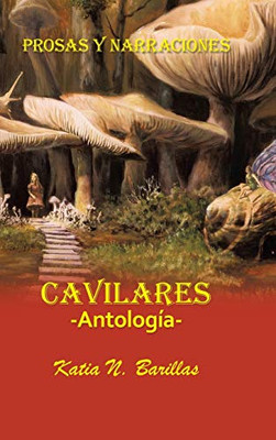Cavilares -Antología- Prosas Y Narraciones: Afecciones - Conmociones - Evocaciones (Spanish Edition)