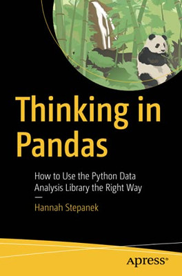 Thinking in Pandas: How to Use the Python Data Analysis Library the Right Way