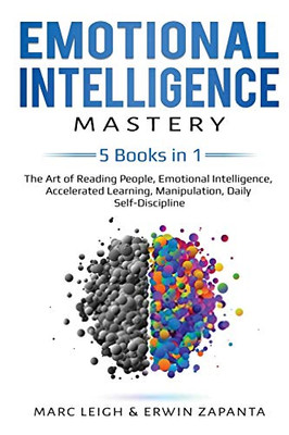 Emotional Intelligence Mastery: 5 Books in 1: The Art of Reading People, Emotional Intelligence, Accelerated Learning, Manipulation, Daily Self-Discipline