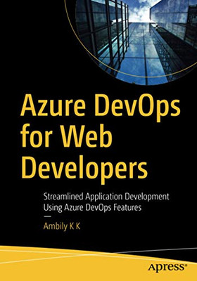 Azure DevOps for Web Developers: Streamlined Application Development Using Azure DevOps Features