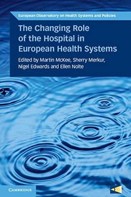 The Changing Role of the Hospital in European Health Systems (European Observatory on Health Systems and Policies)