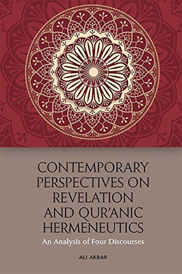 Contemporary Perspectives on Revelation and Qur'Änic Hermeneutics: An Analysis of Four Discourses