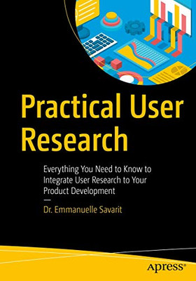 Practical User Research: Everything You Need to Know to Integrate User Research to Your Product Development