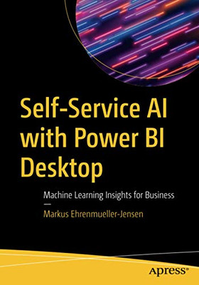 Self-Service AI with Power BI Desktop: Machine Learning Insights for Business