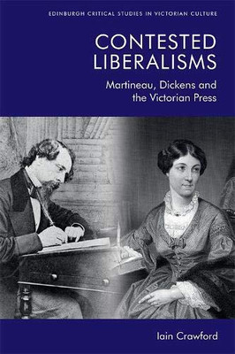 Contested Liberalisms: Martineau, Dickens and the Victorian Press (Edinburgh Critical Studies in Victorian Culture)
