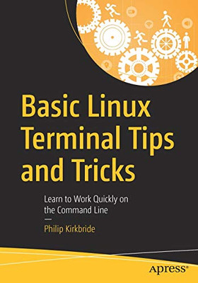Basic Linux Terminal Tips and Tricks: Learn to Work Quickly on the Command Line