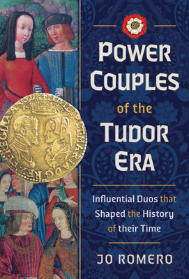 Power Couples of the Tudor Era: Influential Duos That Shaped the History of Their Time