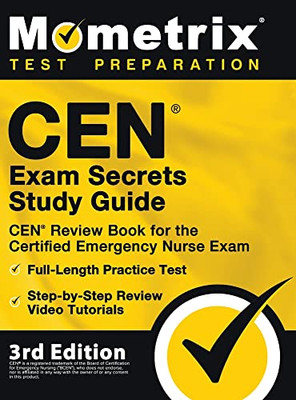 CEN Exam Secrets Study Guide - CEN Review Book for the Certified Emergency Nurse Exam, Full-Length Practice Test, Step-by-Step Review Video Tutorials: 3rd Edition