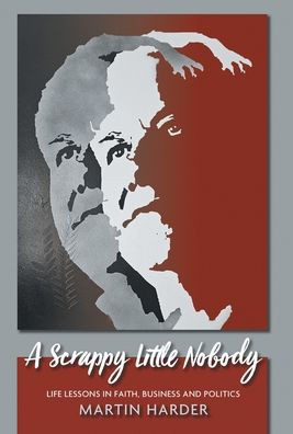 A Scrappy Little Nobody: Life Lessons in Faith, Business and Politics
