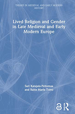 Lived Religion and Gender in Late Medieval and Early Modern Europe (Themes in Medieval and Early Modern History)