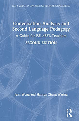 Conversation Analysis and Second Language Pedagogy (ESL & Applied Linguistics Professional Series)