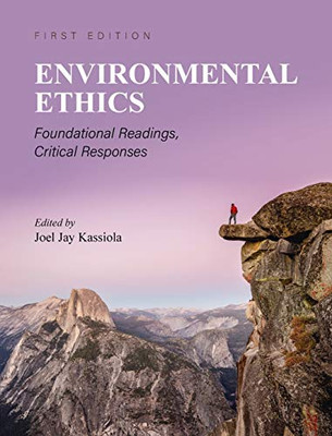 Environmental Ethics: Foundational Readings, Critical Responses