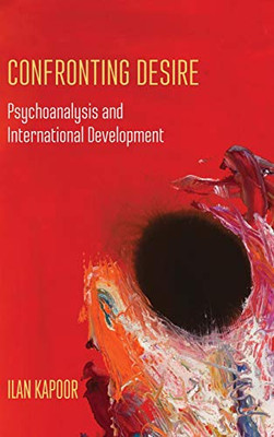 Confronting Desire: Psychoanalysis and International Development