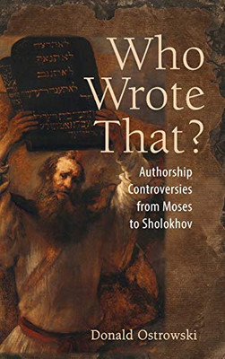 Who Wrote That?: Authorship Controversies from Moses to Sholokhov