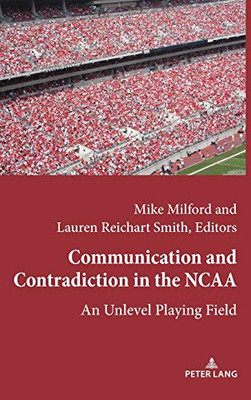 Communication and Contradiction in the NCAA: An Unlevel Playing Field (Communication, Sport, and Society)