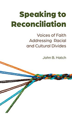 Speaking to Reconciliation: Voices of Faith Addressing Racial and Cultural Divides (Speaking of Religion)