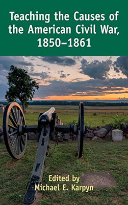 Teaching the Causes of the American Civil War, 1850-1861 (Teaching Critical Themes in American History)