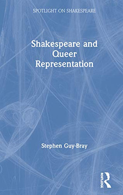 Shakespeare and Queer Representation (Spotlight on Shakespeare)