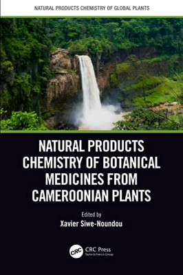 Natural Products Chemistry of Botanical Medicines from Cameroonian Plants (Natural Products Chemistry of Global Plants) Natural Products Chemistry of Botanical Medicines from Cameroonian Plants (Natural Products Chemistry of Global Plants)