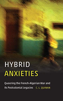 Hybrid Anxieties: Queering the French-Algerian War and Its Postcolonial Legacies (Expanding Frontiers: Interdisciplinary Approaches to Studies of Women, Gender, and Sexuality)