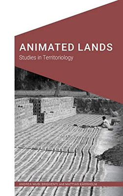 Animated Lands: Studies in Territoriology (Cultural Geographies + Rewriting the Earth)