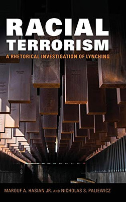 Racial Terrorism: A Rhetorical Investigation of Lynching (Race, Rhetoric, and Media Series)