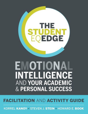 The Student Eq Edge: Emotional Intelligence and Your Academic and Personal Success: Facilitation and Activity Guide