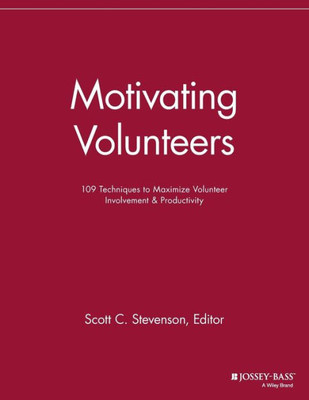 Motivating Volunteers: 109 Techniques to Maximize Volunteer Involvement and Productivity