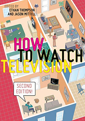 How to Watch Television, Second Edition (User's Guides to Popular Culture, 3)