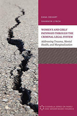 Women's and Girls' Pathways through the Criminal Legal System: Addressing Trauma, Mental Health, and Marginalization