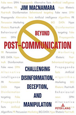Beyond Post-Communication: Challenging Disinformation, Deception, and Manipulation