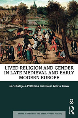 Lived Religion and Gender in Late Medieval and Early Modern Europe (Themes in Medieval and Early Modern History)