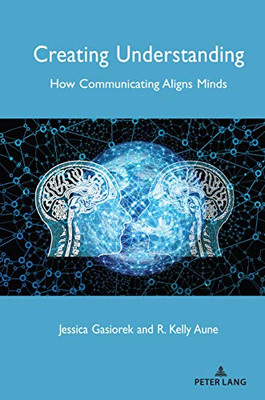 Creating Understanding: How Communicating Aligns Minds (Language as Social Action)