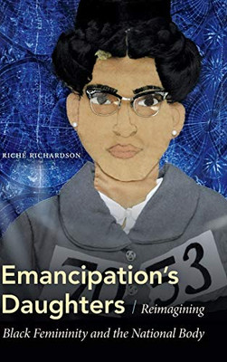 Emancipation's Daughters: Reimagining Black Femininity and the National Body