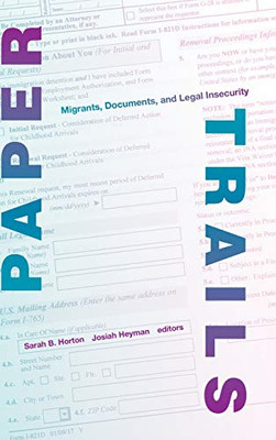 Paper Trails: Migrants, Documents, and Legal Insecurity (Global Insecurities)