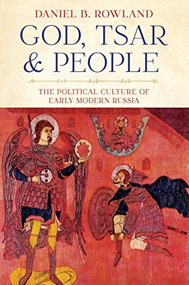 God, Tsar, and People: The Political Culture of Early Modern Russia (NIU Series in Slavic, East European, and Eurasian Studies)