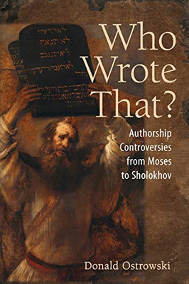 Who Wrote That?: Authorship Controversies from Moses to Sholokhov