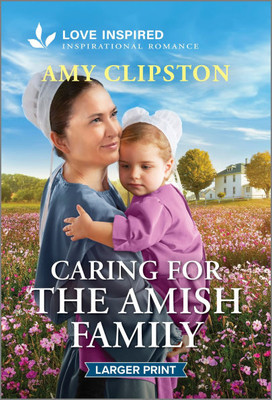 Caring for the Amish Family: An Uplifting Inspirational Romance Large Print