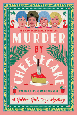 Murder by Cheesecake: A Golden Girls Cozy Mystery