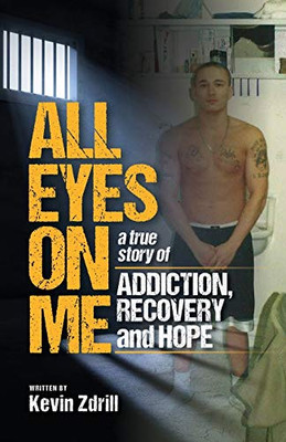 All Eyes On Me: A True Story of Addiction, Recovery, and Hope